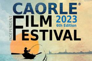 [Caorle Independent Film Festival: la 6ª edizione dal 19 al 23 settembre]